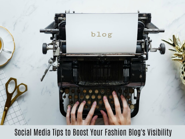 Social Media Tips to Boost Your Fashion Blogs Visibility