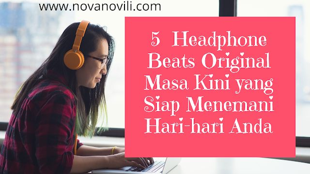 5  Headphone Beats Original Masa Kini yang Siap Menemani Hari-hari Anda