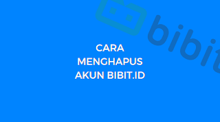 Cara Menghapus Akun Bibit / bibit.id