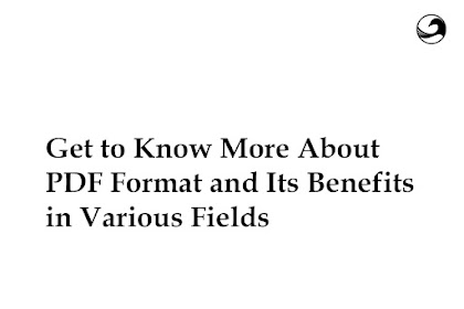 Get to Know More About PDF Format and Its Benefits in Various Fields