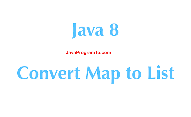 Java 8 – Convert Map to List (HashMap to ArrayList)