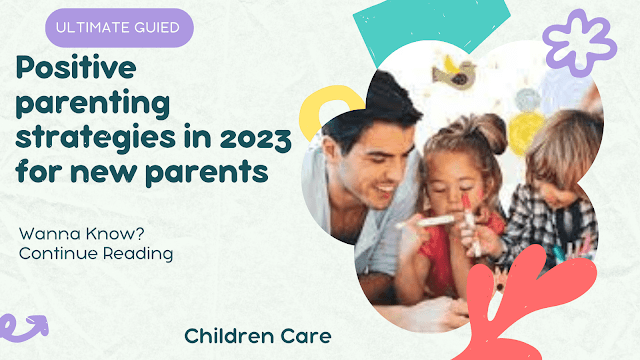 Positive parenting strategies in 2023 for new parents