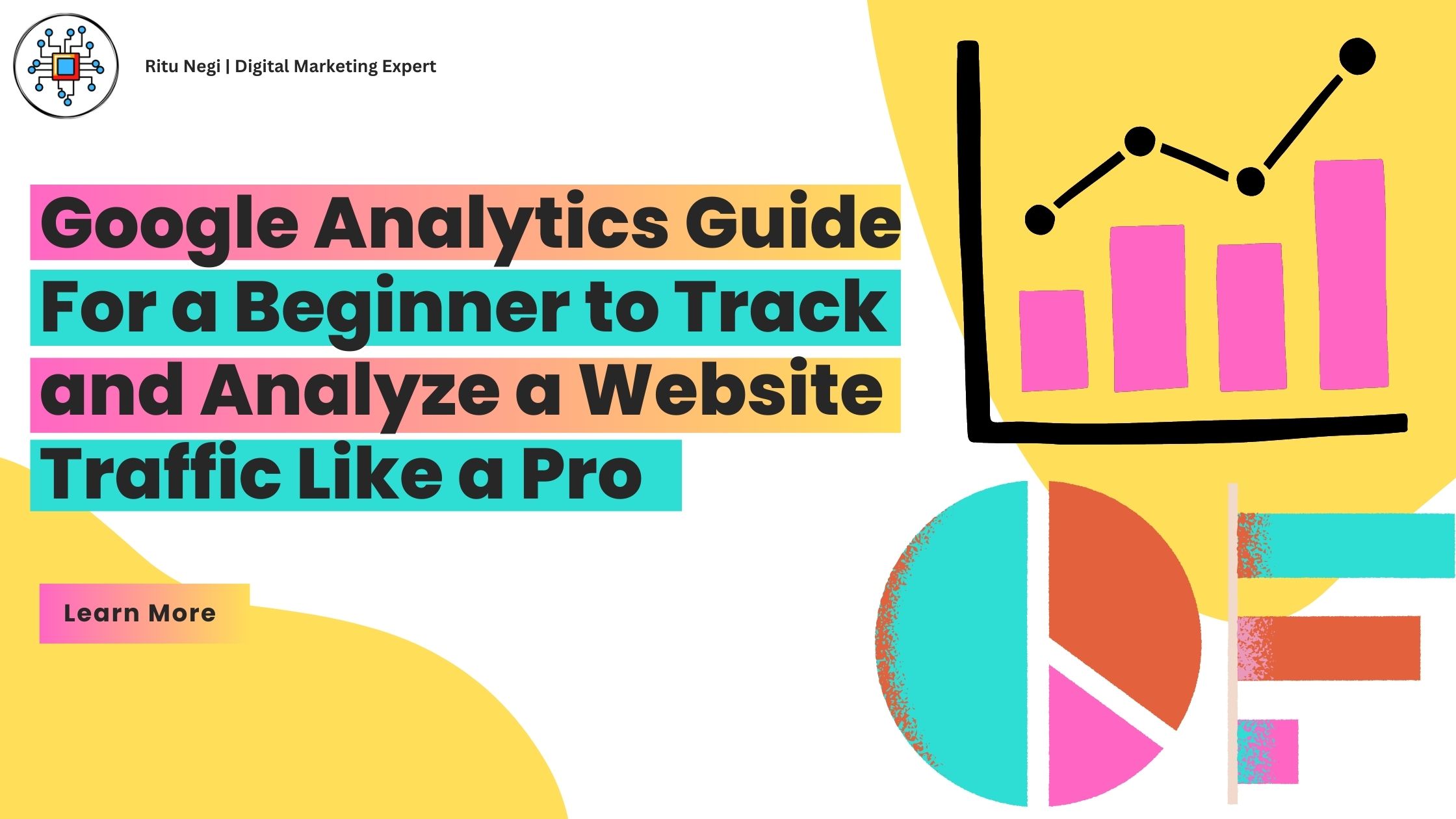 Google Analytics Guide For a Beginner to Track and Analyze a Website Traffic Like a Pro