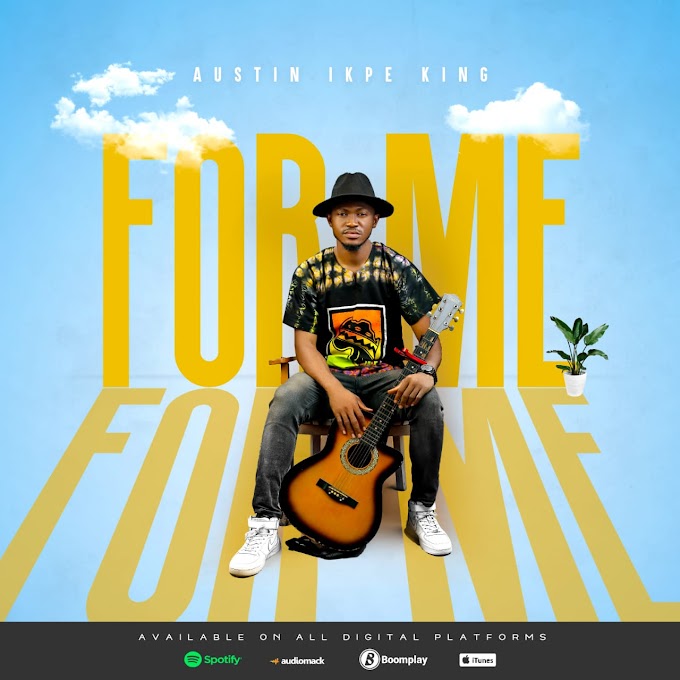 Austin Ikpe King drops new single 'FOR ME'; listen now!!