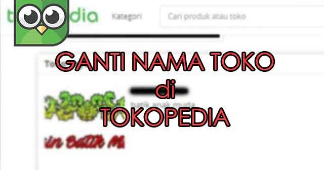 Cara Ganti Edit  Nama  Toko di Tokopedia YuKampus