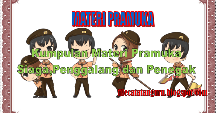 20 Materi Pramuka Siaga Penggalang dan penegak terbaru dan 