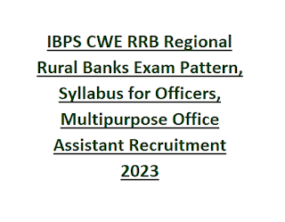 IBPS CWE RRB Regional Rural Banks Exam Pattern, Syllabus for Officers, Multipurpose Office Assistant Recruitment 2023