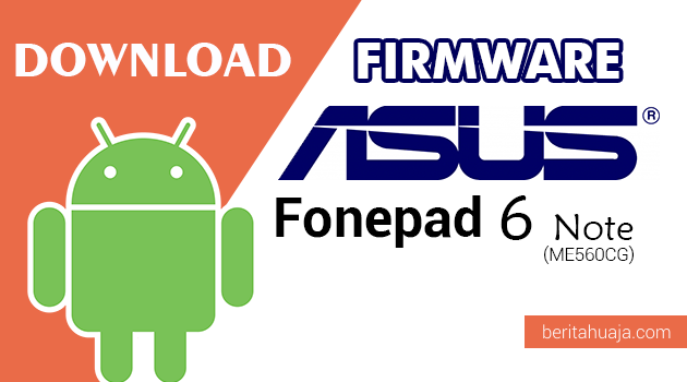 Download Firmware / Stock ROM Asus Fonepad 6 Note ME560CG All Versions