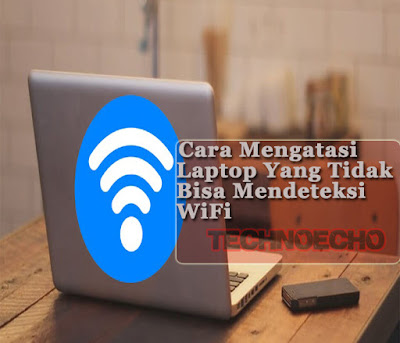 cara mengatasi laptop yang tidak sanggup mendeteksi wifi Solusi Wifi Laptop Tidak Terdeteksi Di Windows 7, 8, 10