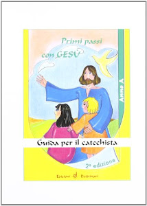 Primi passi con Gesù. Anno A. Guida per il catechista