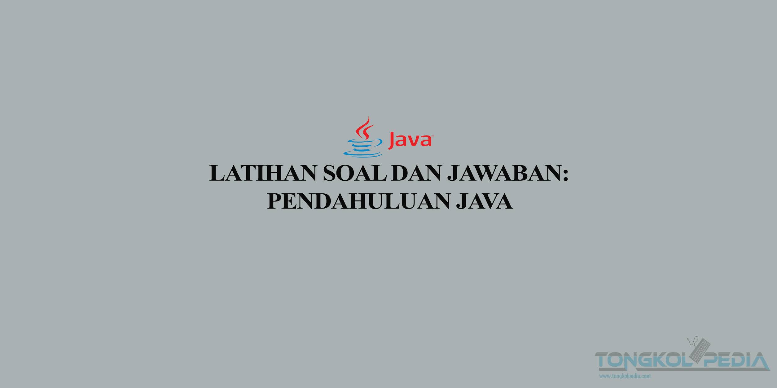 Latihan Soal dan Jawaban: Pendahuluan Java