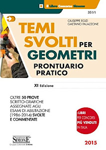 Temi svolti per geometri. Prontuario pratico. Oltre 50 prove scritto-grafiche assegnate agli esami di abilitazione (1986-2014) svolte e commentate