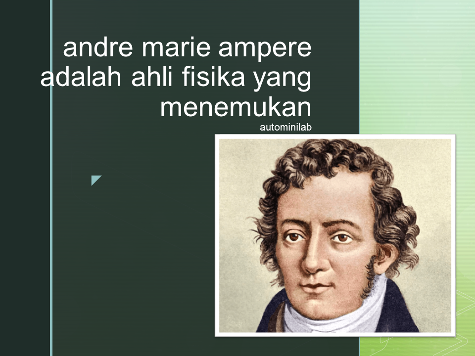 Andre Marie Ampere adalah ahli fisika yang menemukan