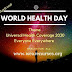 World Health Day 7 April 2018 Theme is Universal Health Coverage Everyone Everywhere 2030