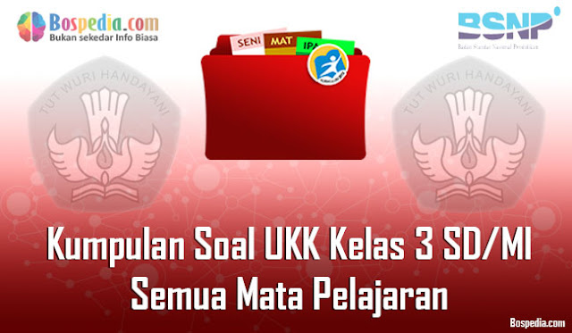  tentunya adik adik ingin mencari soal soal Ulangan Kenaikan Kelas Lengkap - Kumpulan Soal UKK Kelas 3 SD/MI Semua Mata Pelajaran