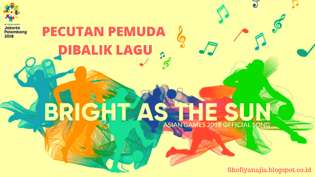 Pecutan Pemuda dibalik lagu 'Bright As The Sun' Asian Games 2018