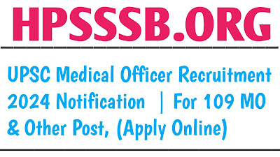 UPSC Medical Officer Recruitment 2024 | For 109 MO & Other Post, (Apply Online)