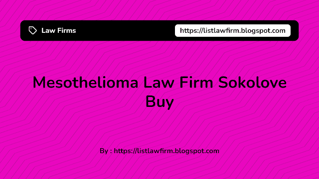 Mesothelioma Law Firm Sokolove Buy. Sokolove Law is a mesothelioma law firm that has a national presence and is recognized for its expertise in this