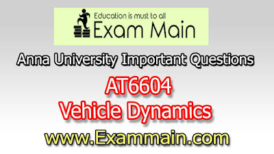 AT6604 Vehicle Dynamics | Important  Questions | Question bank | Syllabus | Model and Previous Question papers | Download PDF