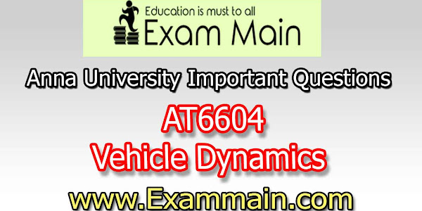 AT6604 Vehicle Dynamics | Important  Questions | Question bank | Syllabus | Model and Previous Question papers | Download PDF