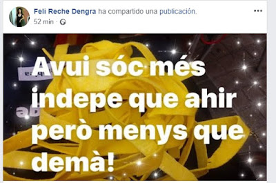 Feli Reche Dengra , avui sóc més indepe que ahir però menys que demà. Avui eres mes idiota que ahí pero menos que demá, Felissidat.