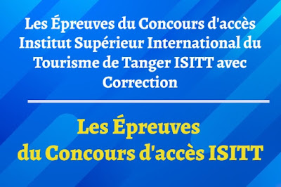Les Épreuves du Concours d'accès Institut Supérieur International du Tourisme de Tanger ISITT avec Correction
