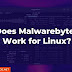 Does Malwarebytes Work for Linux?