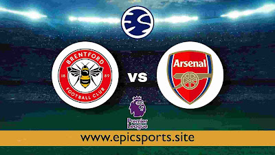 EPL ~ Brentford vs Arsenal | Match Info, Preview & Lineup