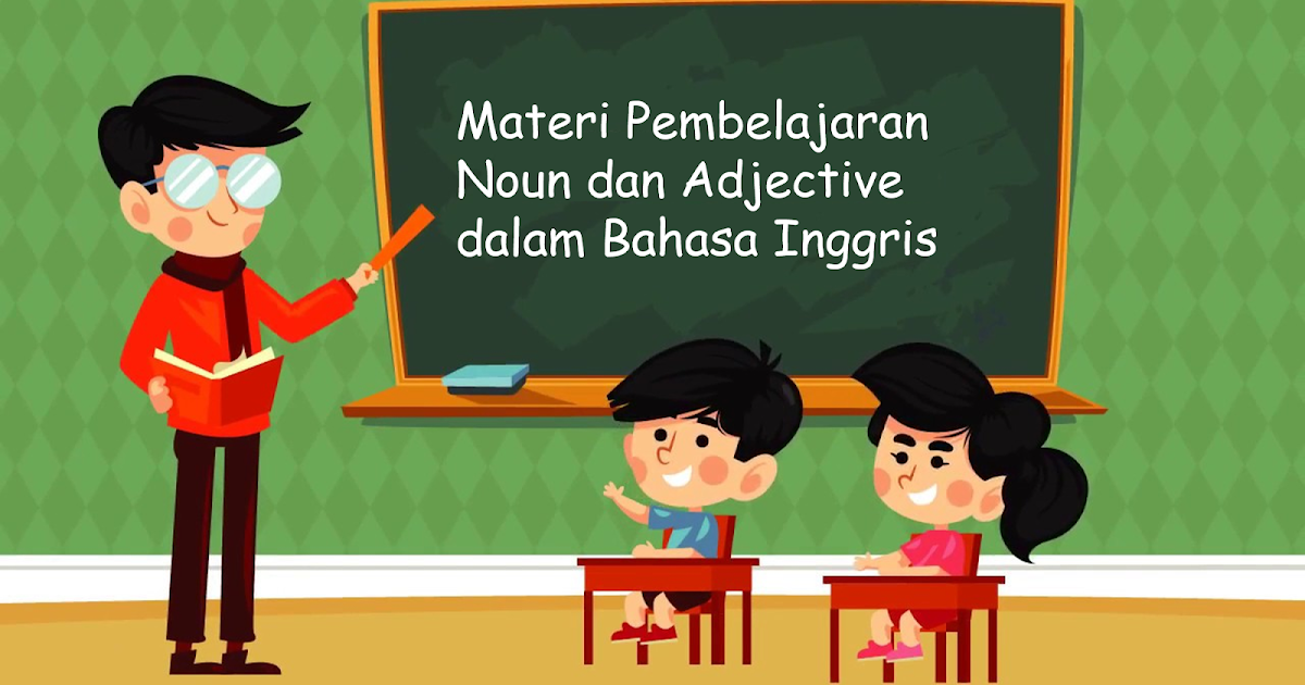 Materi Pembahasan Kata Benda (Noun) dan Kata Sifat 