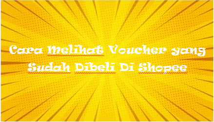 Cara Melihat Voucher yang Sudah Dibeli Di Shopee