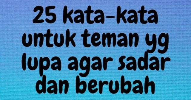 20+ Gambar Kata Kata Bijak untuk Teman yang Melupakan Kita - Pustaka Quotes