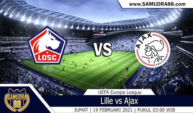 Prediksi Bola Terpercaya Lille vs Ajax 19 Februari 2021