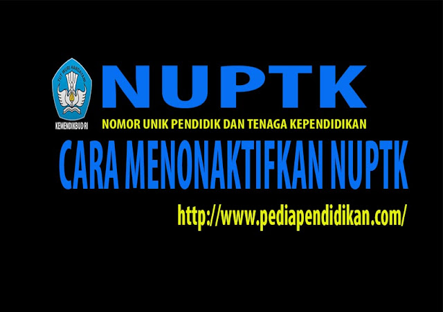 Cara Menonaktifkan NUPTK Bagi GTK yang sudah tidak aktif di Tahun 2016/2017