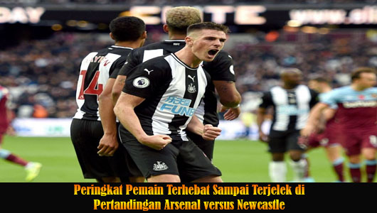 Peringkat Pemain Terhebat Sampai Terjelek di Pertandingan Arsenal versus Newcastle