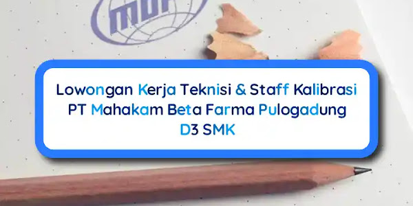 Lowongan Kerja Teknisi & Staff Kalibrasi PT Mahakam Beta Farma