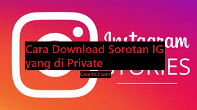 Cara Download Sorotan IG yang di Private