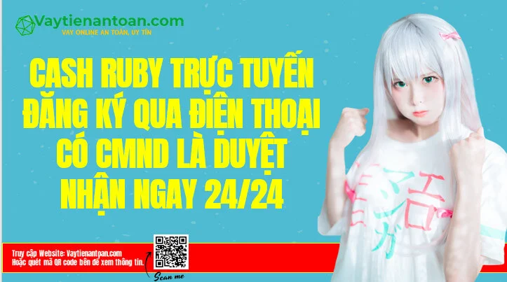 Cash Ruby Vay tiền nhanh Qua Chứng minh thư Có liền