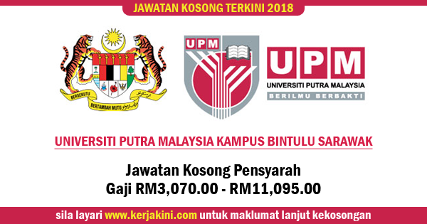 Jawatan Kosong 2018 Universiti Putra Malaysia Kampus Bintulu Sarawak Gaji Rm3 070 00 Rm11 095 00