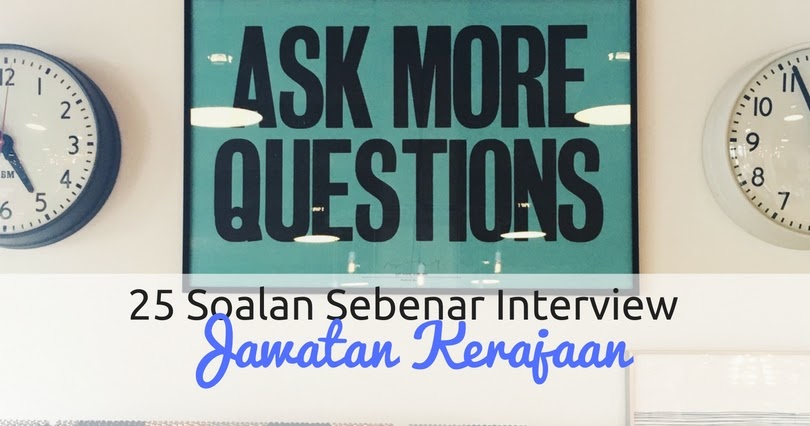 25 Soalan Sebenar Interview Kerja Kerajaan (Beserta Jawapan)  Tips