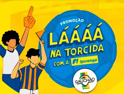 Promoção Ipiranga 2023 Láááá na Torcida Você na Final do Gauchão