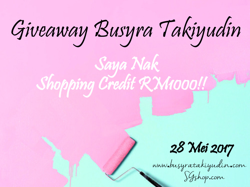 GIVEAWAY BUSYRA TAKIYUDIN : SAYA NAK SHOPPING CREDIT RM1,000!!