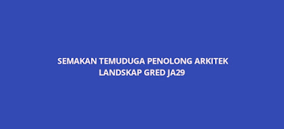 Semakan Temuduga Penolong Arkitek Landskap JA29