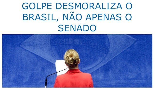 GOLPE DESMORALIZA O BRASIL, NÃO APENAS O SENADO