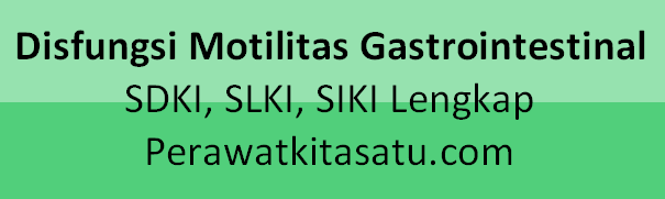 Disfungsi Motilitas Gastrointestinal SDKI, SLKI, SIKI Lengkap disertai intervensi dan rasional keperawatan