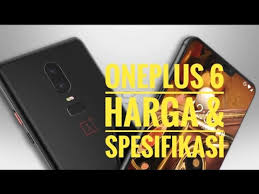 Harga OnePlus 6 Terbaru 2018 dan Spesifikasi Lengkap