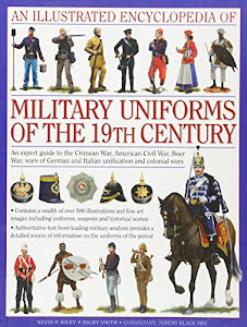 An Illustrated Encyclopedia of Military Uniforms of the 19th Century