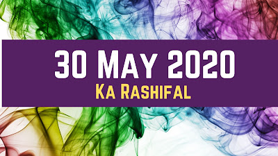 30 May 2020 Ka rashifal