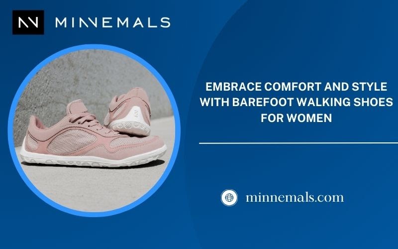 Embrace Comfort and Style with Barefoot Walking Shoes for Women