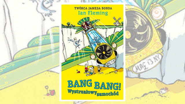 Ian Fleming, „Bang Bang! Wystrzałowy samochód” / recenzuje Marta Szloser