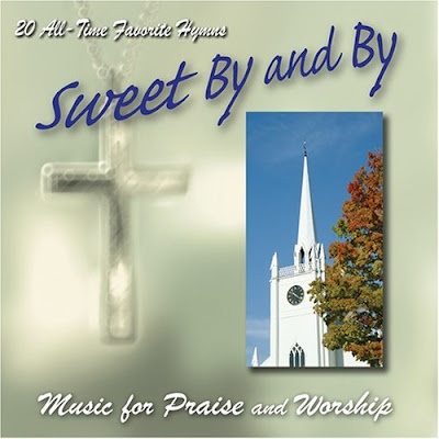 CD1 : Sweet By and By: Music for Praise and Worship
